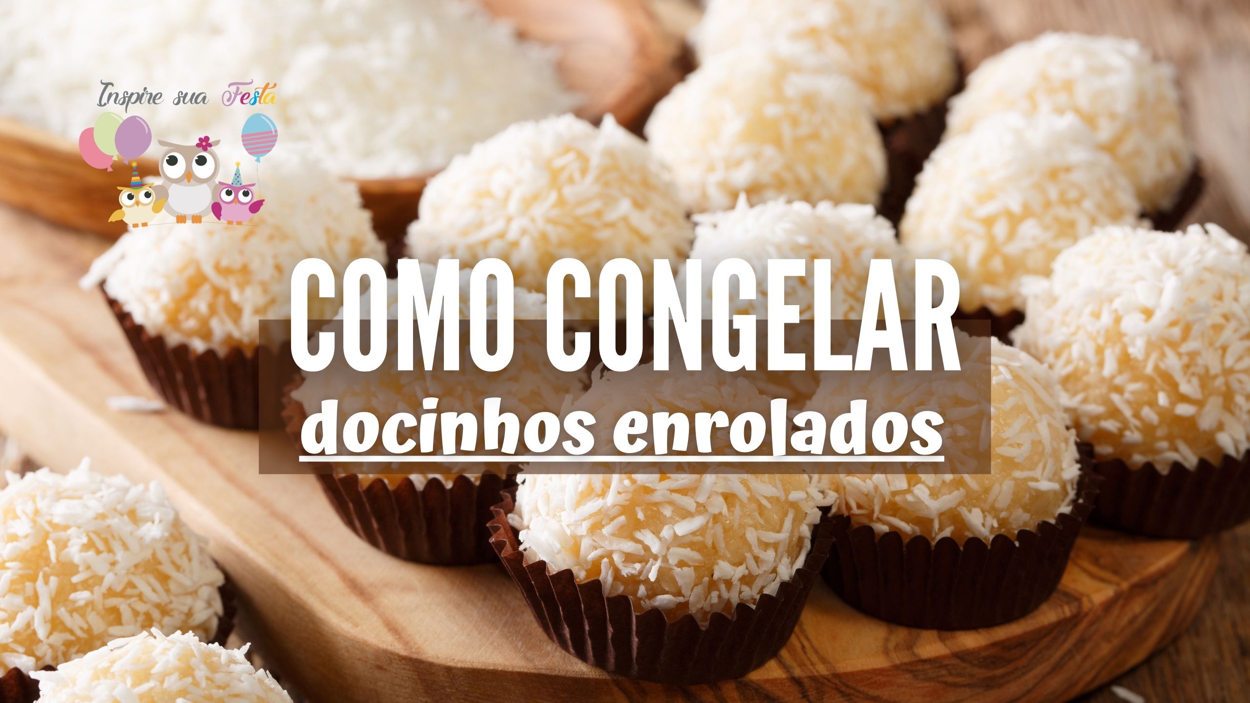 Como congelar docinhos enrolados – Dicas